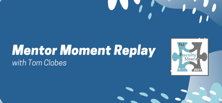 Mentor Moment Replay with Tom Clobes