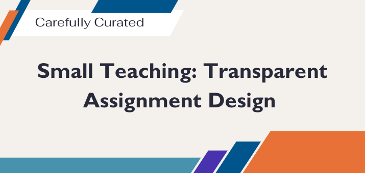 Small Teaching: Transparent Assignment Design